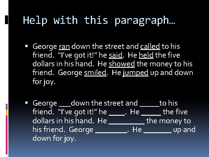 Help with this paragraph… George ran down the street and called to his friend.