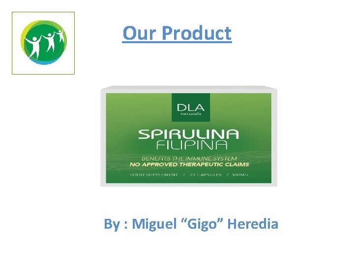 Our Product By : Miguel “Gigo” Heredia 