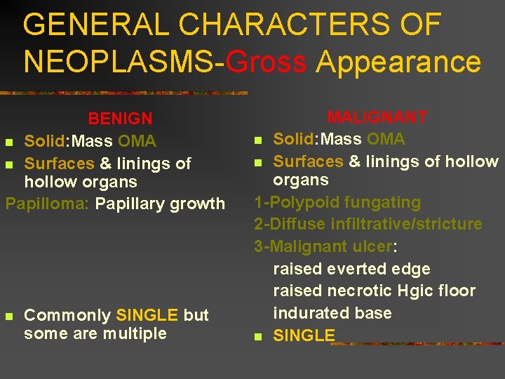 GENERAL CHARACTERS OF NEOPLASMS-Gross Appearance BENIGN n Solid: Mass OMA n Surfaces & linings