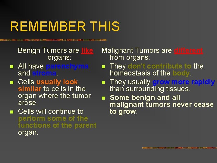 REMEMBER THIS n n n Benign Tumors are like Malignant Tumors are different organs: