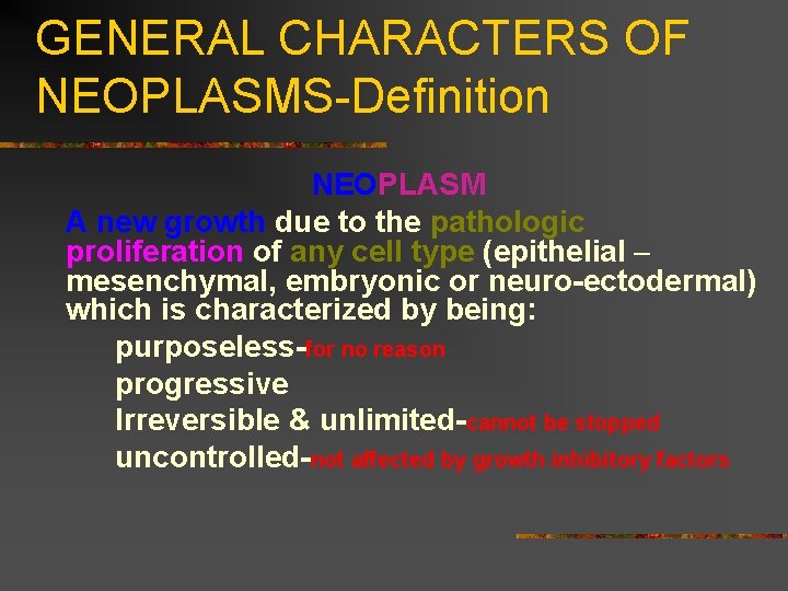 GENERAL CHARACTERS OF NEOPLASMS-Definition NEOPLASM A new growth due to the pathologic proliferation of