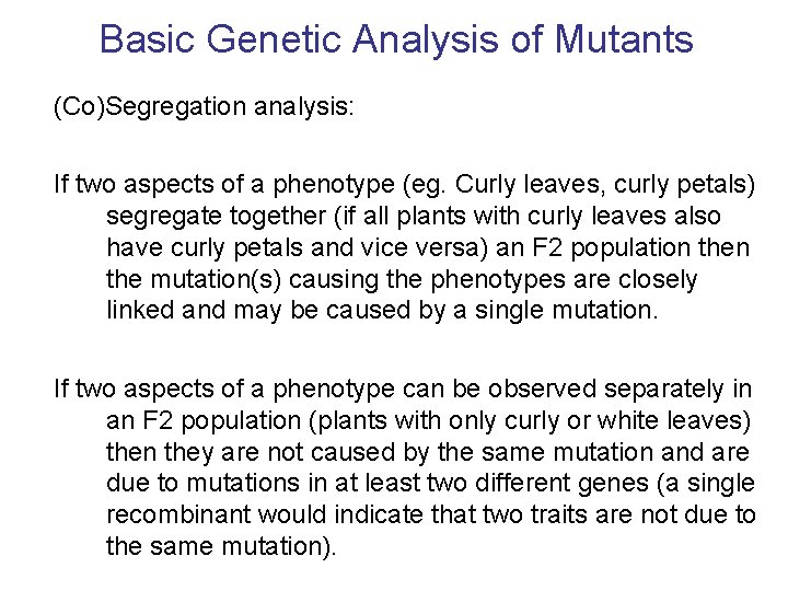 Basic Genetic Analysis of Mutants (Co)Segregation analysis: If two aspects of a phenotype (eg.