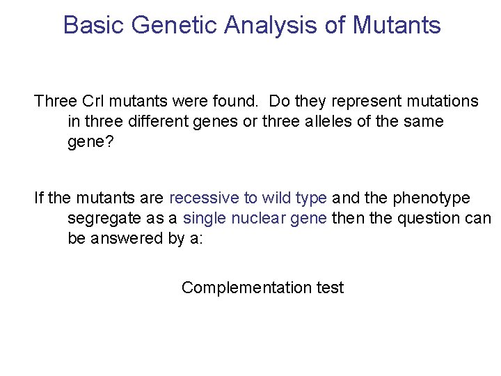 Basic Genetic Analysis of Mutants Three Crl mutants were found. Do they represent mutations