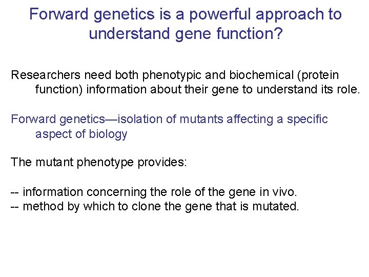 Forward genetics is a powerful approach to understand gene function? Researchers need both phenotypic