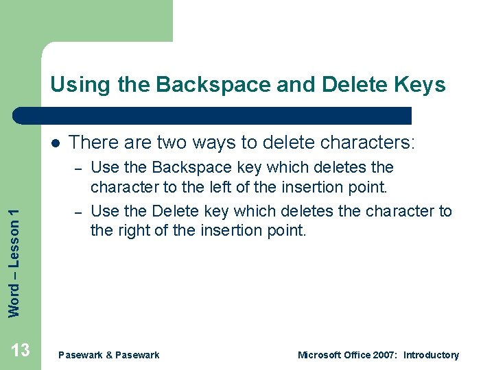 Using the Backspace and Delete Keys l There are two ways to delete characters: