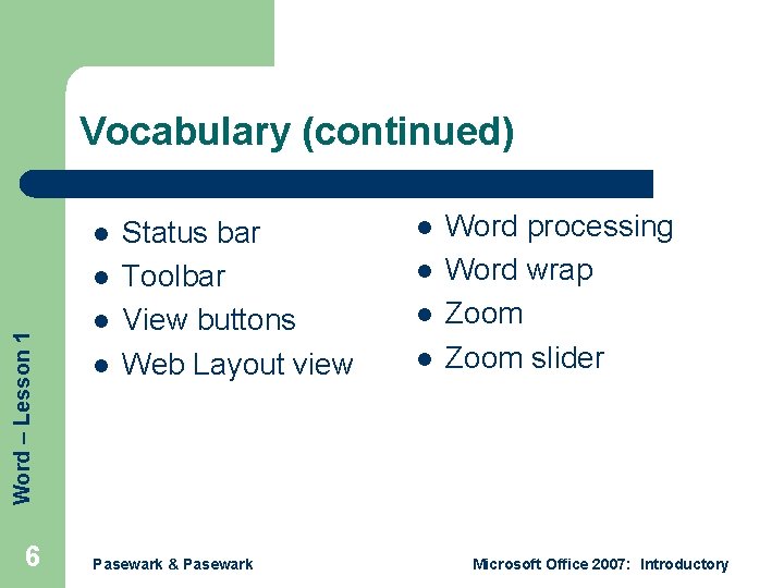 Vocabulary (continued) l Word – Lesson 1 l 6 l l Status bar Toolbar