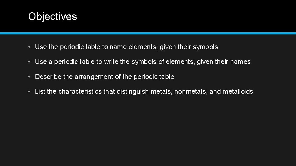 Objectives • Use the periodic table to name elements, given their symbols • Use