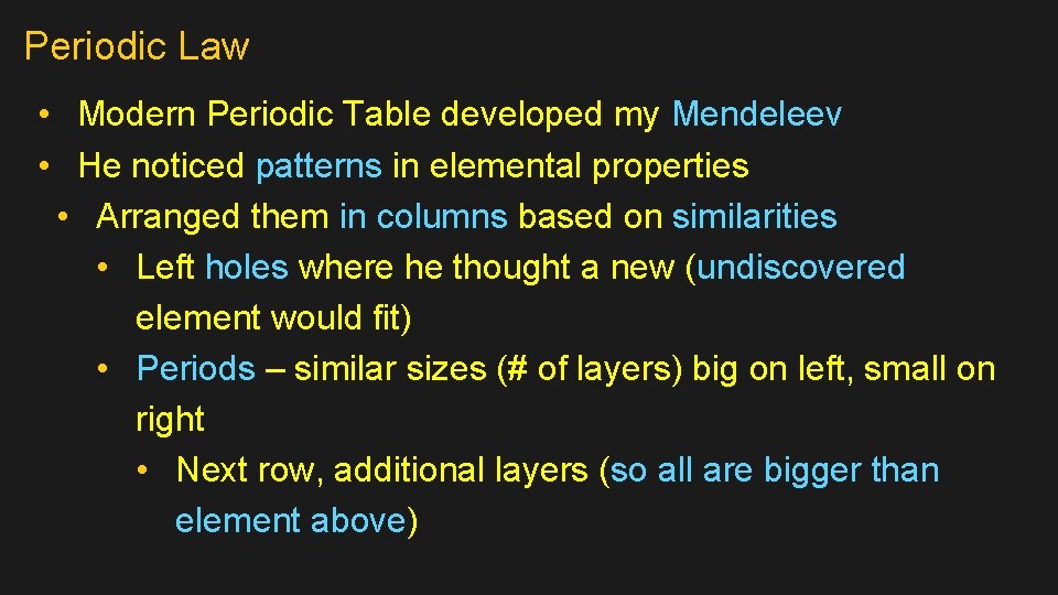 Periodic Law • Modern Periodic Table developed my Mendeleev • He noticed patterns in