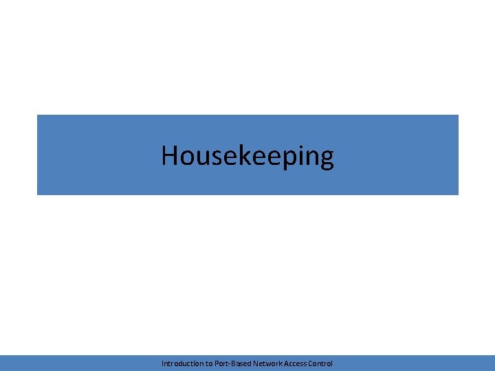 Housekeeping Introduction to Port-Based Network Access Control 