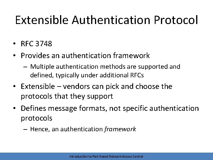Extensible Authentication Protocol • RFC 3748 • Provides an authentication framework – Multiple authentication