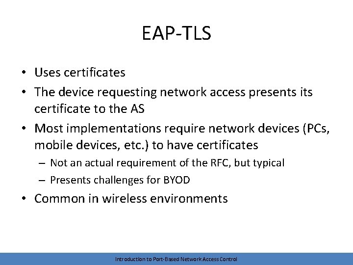 EAP-TLS • Uses certificates • The device requesting network access presents its certificate to