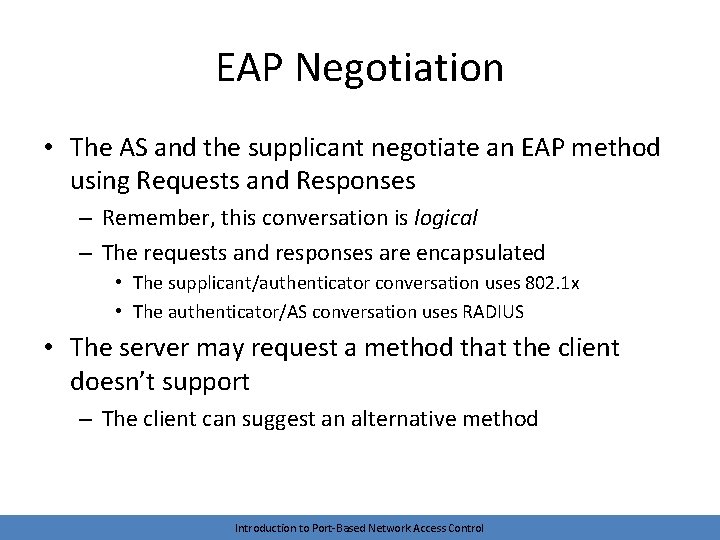 EAP Negotiation • The AS and the supplicant negotiate an EAP method using Requests
