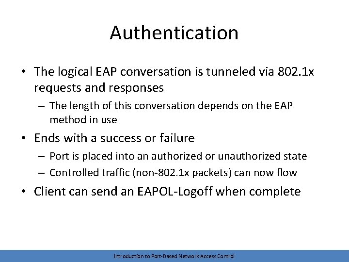 Authentication • The logical EAP conversation is tunneled via 802. 1 x requests and