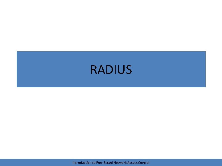 RADIUS Introduction to Port-Based Network Access Control 