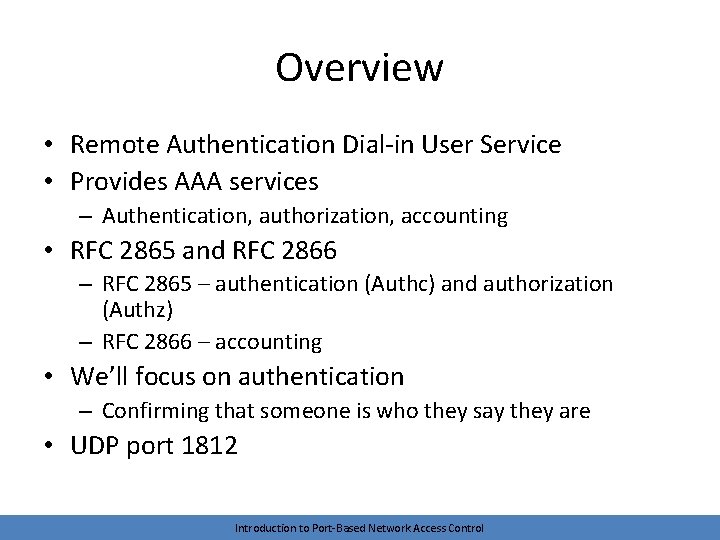 Overview • Remote Authentication Dial-in User Service • Provides AAA services – Authentication, authorization,