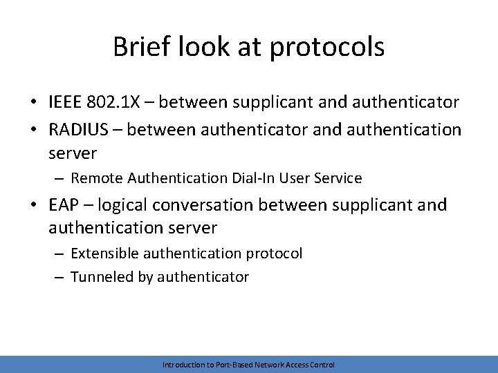 Brief look at protocols • IEEE 802. 1 X – between supplicant and authenticator
