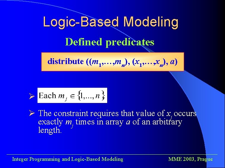 Logic-Based Modeling Defined predicates distribute ((m 1, …, mn), (x 1, …, xn), a)