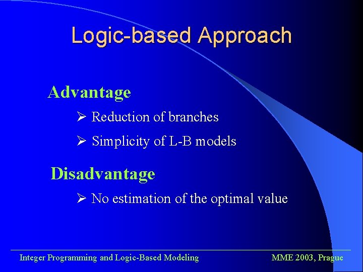 Logic-based Approach Advantage Ø Reduction of branches Ø Simplicity of L-B models Disadvantage Ø