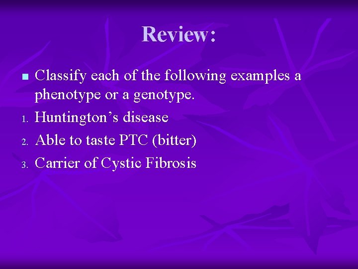 Review: n 1. 2. 3. Classify each of the following examples a phenotype or