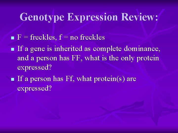 Genotype Expression Review: n n n F = freckles, f = no freckles If