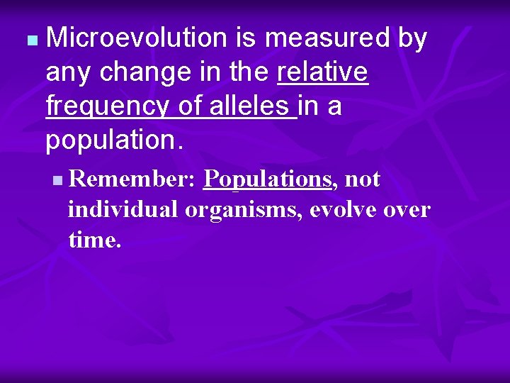 n Microevolution is measured by any change in the relative frequency of alleles in