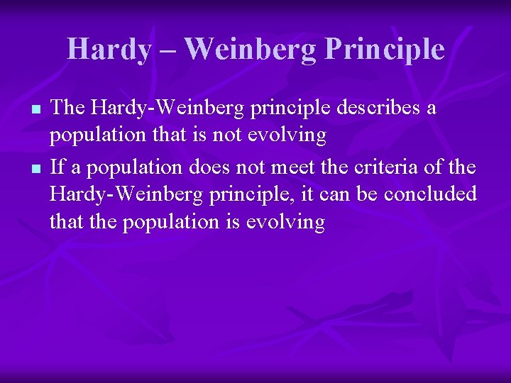 Hardy – Weinberg Principle n n The Hardy-Weinberg principle describes a population that is
