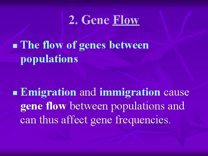 2. Gene Flow n n The flow of genes between populations Emigration and immigration