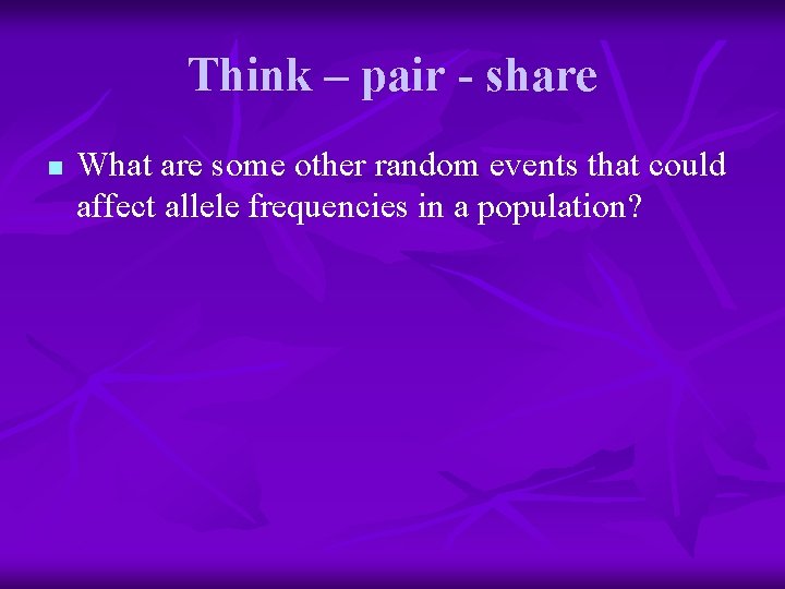 Think – pair - share n What are some other random events that could