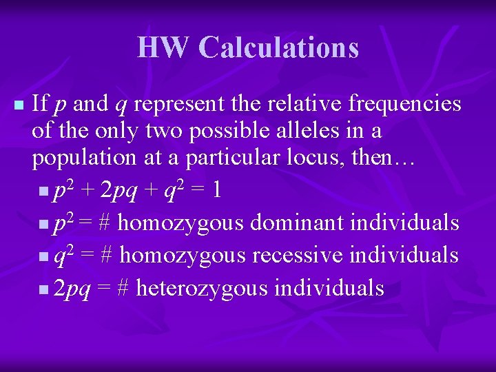 HW Calculations n If p and q represent the relative frequencies of the only