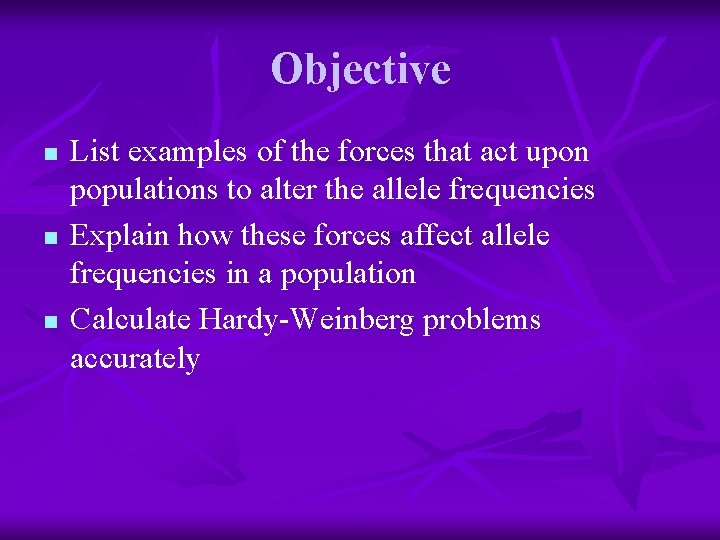 Objective n n n List examples of the forces that act upon populations to