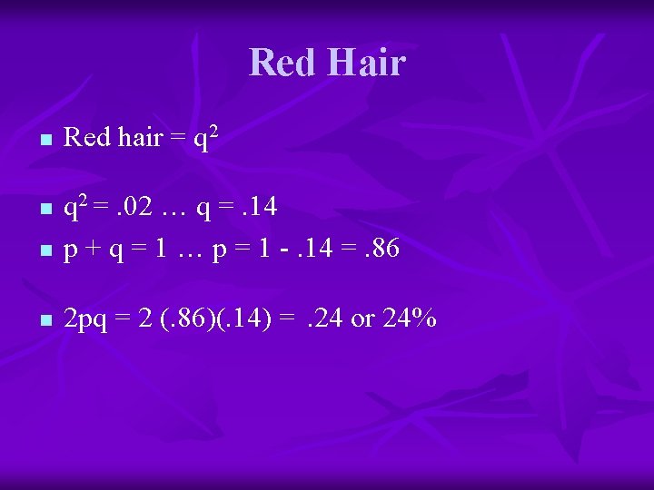 Red Hair n Red hair = q 2 n q 2 =. 02 …