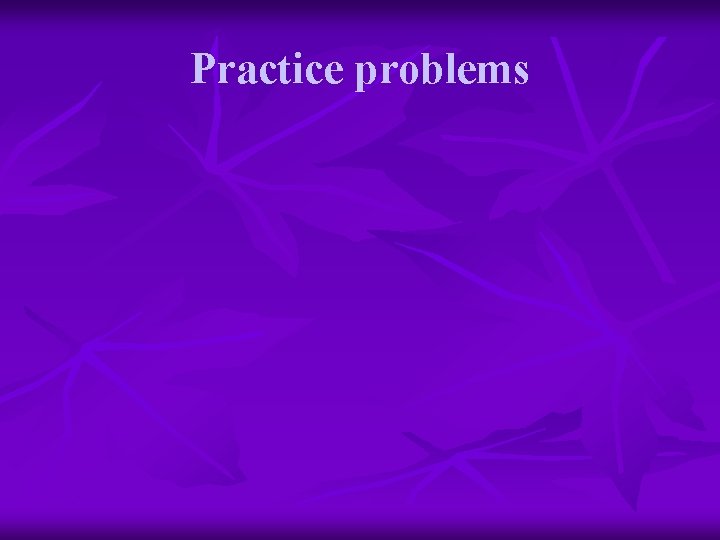 Practice problems 