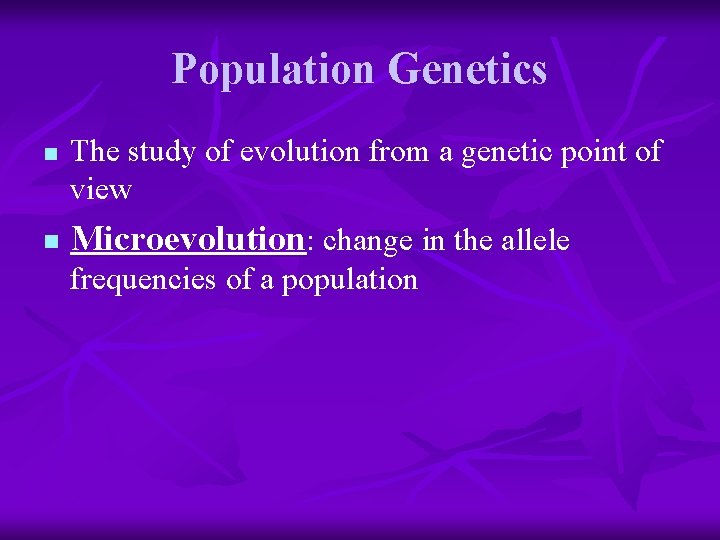 Population Genetics n n The study of evolution from a genetic point of view