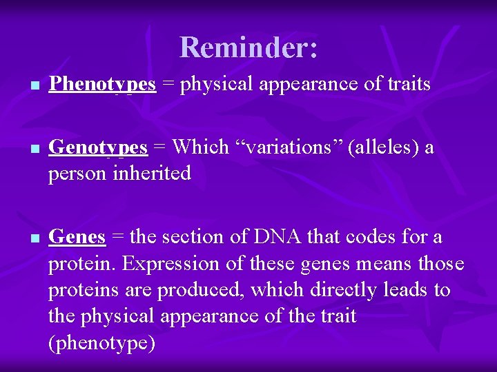 Reminder: n n n Phenotypes = physical appearance of traits Genotypes = Which “variations”