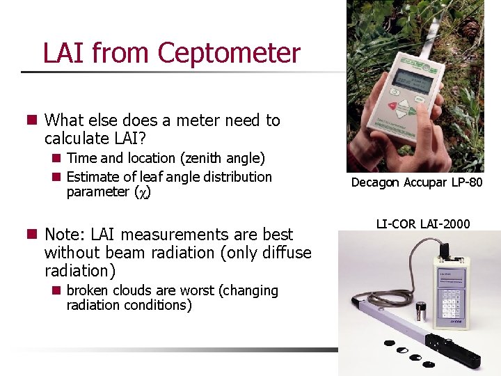 LAI from Ceptometer n What else does a meter need to calculate LAI? n