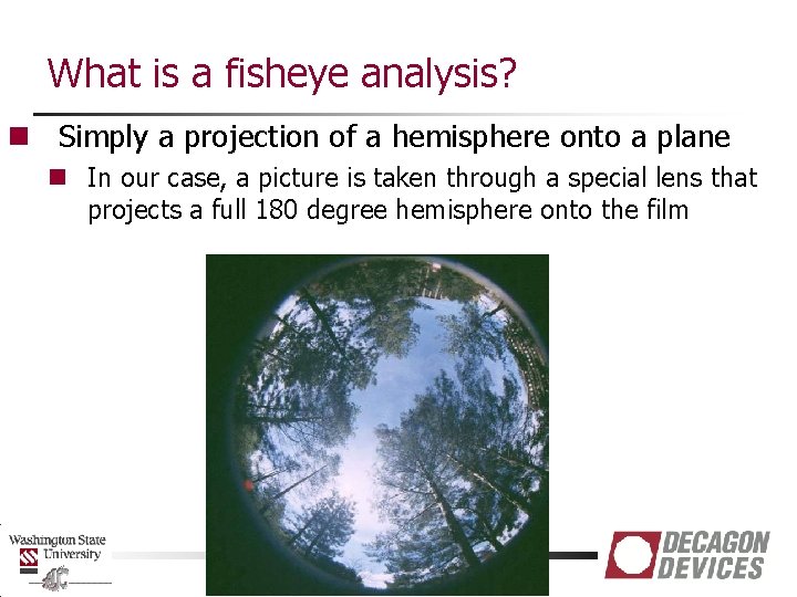 What is a fisheye analysis? n Simply a projection of a hemisphere onto a