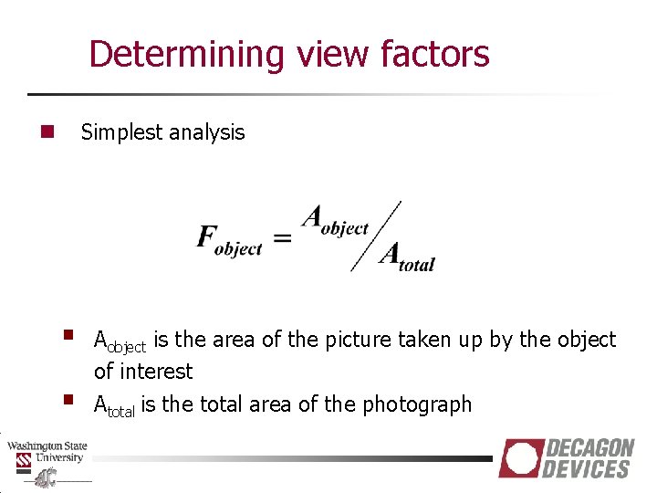 Determining view factors Simplest analysis n § § Aobject is the area of the