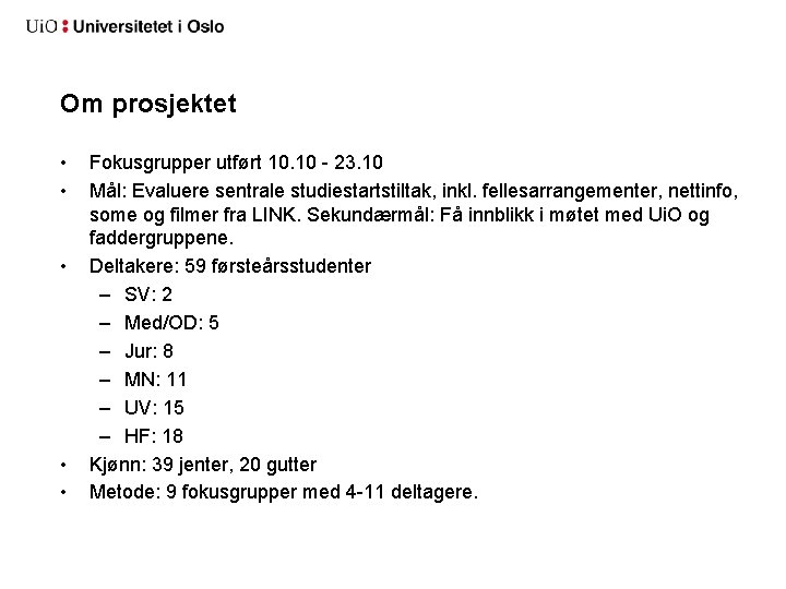 Om prosjektet • • • Fokusgrupper utført 10. 10 - 23. 10 Mål: Evaluere
