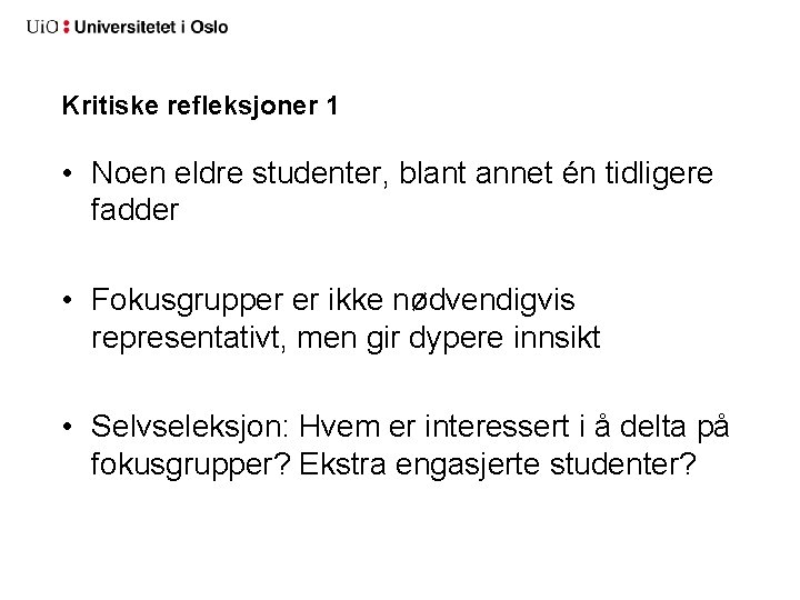 Kritiske refleksjoner 1 • Noen eldre studenter, blant annet én tidligere fadder • Fokusgrupper