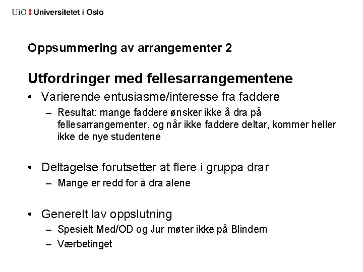 Oppsummering av arrangementer 2 Utfordringer med fellesarrangementene • Varierende entusiasme/interesse fra faddere – Resultat: