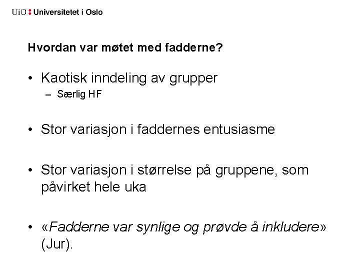 Hvordan var møtet med fadderne? • Kaotisk inndeling av grupper – Særlig HF •