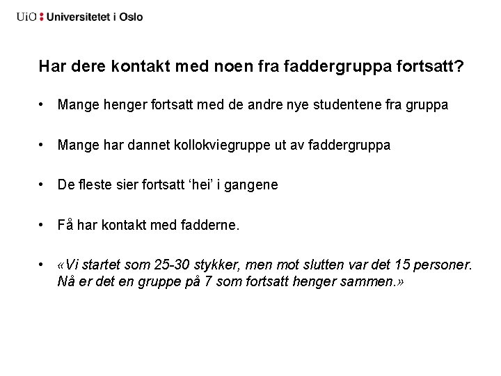 Har dere kontakt med noen fra faddergruppa fortsatt? • Mange henger fortsatt med de