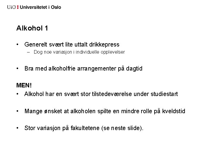 Alkohol 1 • Generelt svært lite uttalt drikkepress – Dog noe variasjon i individuelle