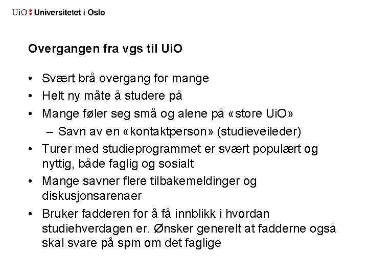 Overgangen fra vgs til Ui. O • Svært brå overgang for mange • Helt