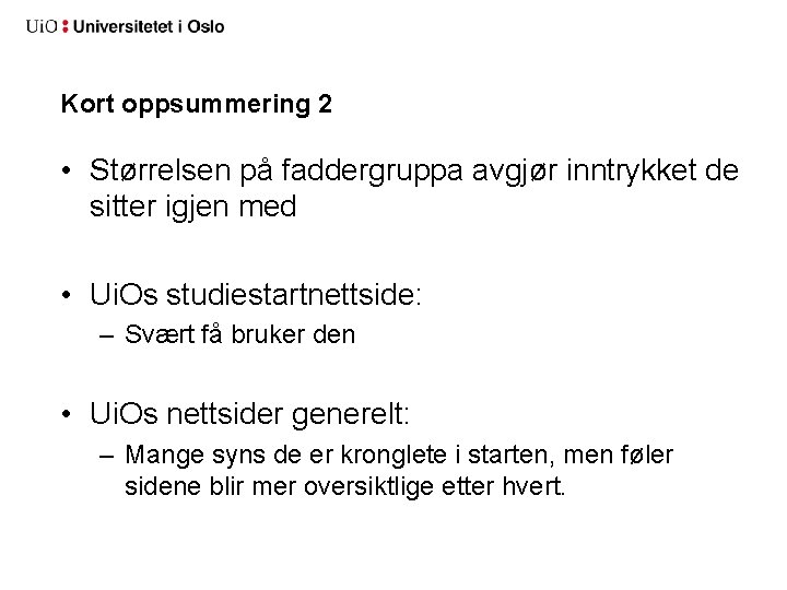 Kort oppsummering 2 • Størrelsen på faddergruppa avgjør inntrykket de sitter igjen med •