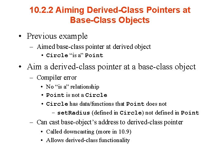 10. 2. 2 Aiming Derived-Class Pointers at Base-Class Objects • Previous example – Aimed