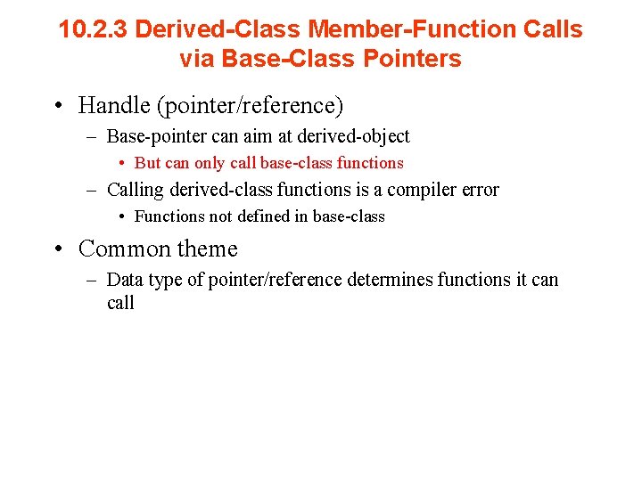 10. 2. 3 Derived-Class Member-Function Calls via Base-Class Pointers • Handle (pointer/reference) – Base-pointer