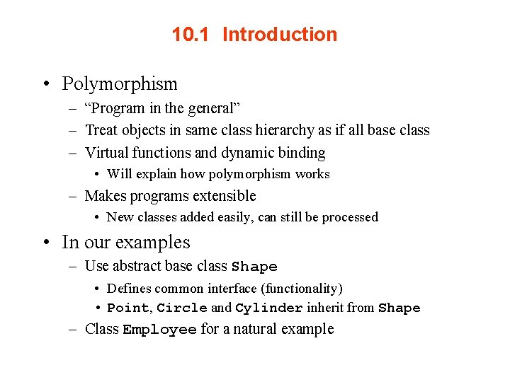 10. 1 Introduction • Polymorphism – “Program in the general” – Treat objects in