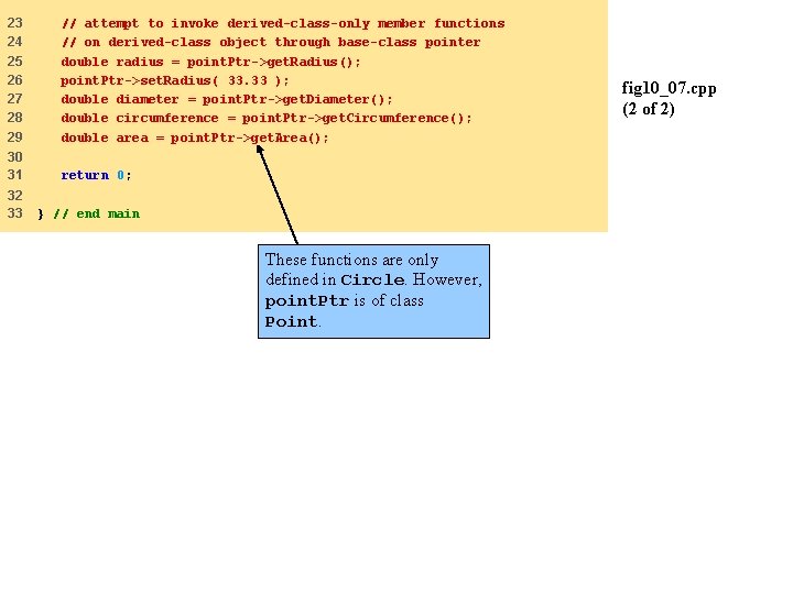 23 24 25 26 27 28 29 // attempt to invoke derived-class-only member functions