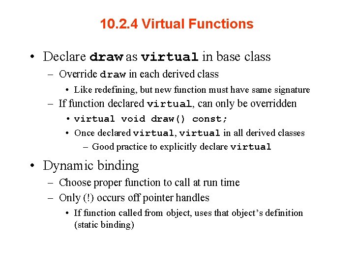 10. 2. 4 Virtual Functions • Declare draw as virtual in base class –